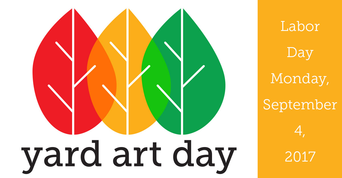 Let’s Get Ready for Yard Art Day 2017